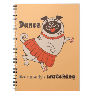 Dance like nobody is watching Pug Girl Notitieboek