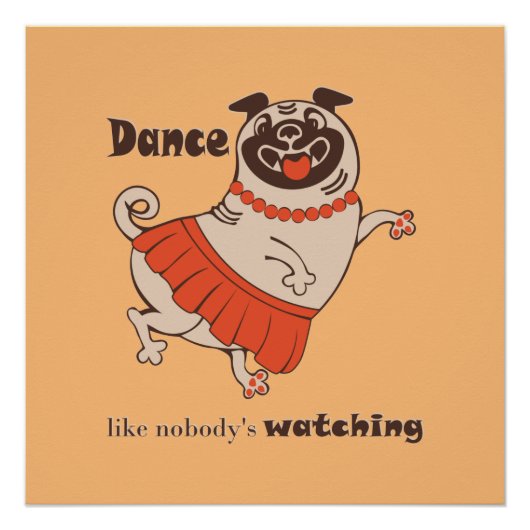 Dance like nobody is watching Pug Girl Perfect Poster (Voorkant)