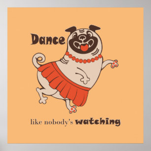 Dance like nobody is watching Pug Girl Poster