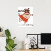 Dance like nobody is watching Pug Girl Poster (Thuiskantoor)