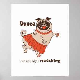 Dance like nobody is watching Pug Girl Poster