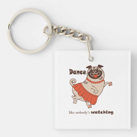 Dance like nobody is watching Pug Girl Sleutelhanger (Voorkant)