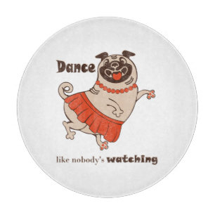 Dance like nobody is watching Pug Girl Snijplank