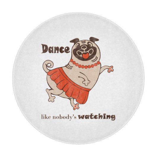 Dance like nobody is watching Pug Girl Snijplank (Voorkant)
