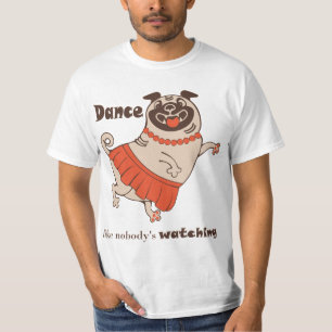 Dance like nobody is watching Pug Girl T-shirt