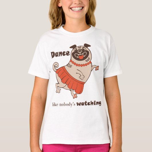 Dance like nobody is watching Pug Girl T-shirt (Voorkant)