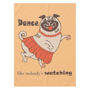 Dance like nobody is watching Pug Girl Tafelkleed