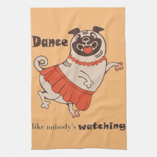 Dance like nobody is watching Pug Girl Theedoek