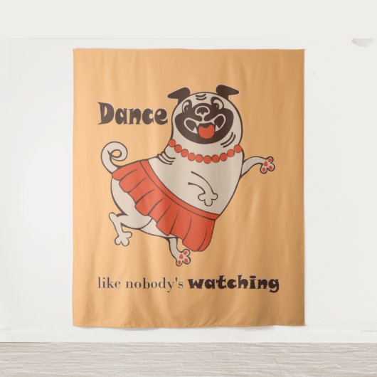Dance like nobody is watching Pug Girl Wandkleed (Voorkant)