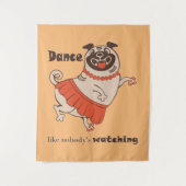 Dance like nobody is watching Pug Girl Wandkleed (Voorkant)