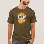 Dance Loud™ T-shirt (Voorkant)