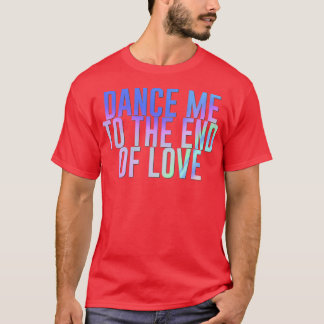 Dance me tot het einde van de liefde regenboog t-shirt