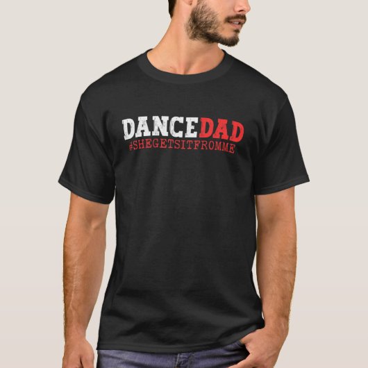 Dance papa, ze krijgt het van mij. t-shirt (Voorkant)
