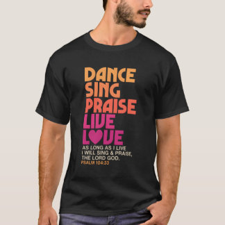 Dance Sing Lof Live Liefde Dansen Christelijk T-shirt
