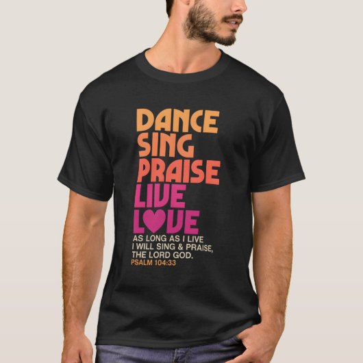 Dance Sing Lof Live Liefde Dansen Christelijk T-shirt (Voorkant)