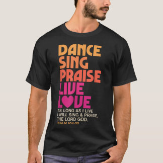 Dance Sing Phoogtij Live Love Dansend Christelijke T-shirt
