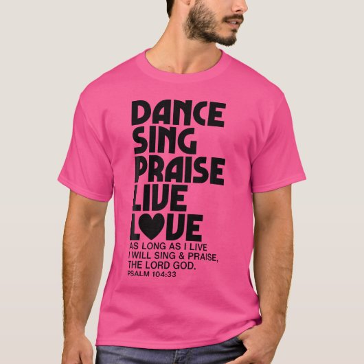 Dance Sing Phoogtij Live Love Dansend Christelijke T-shirt (Voorkant)