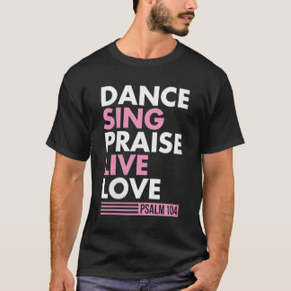 Dance Sing Phoogtij Live Love Psalm 104 Bible Vers T-shirt