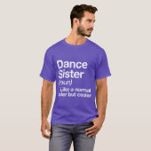 Dance Sister Definition Funny Sassy Sports friend T-shirt (Voorkant volledig)