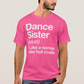 Dance Sister Definition Funny Sassy Sports T-shirt