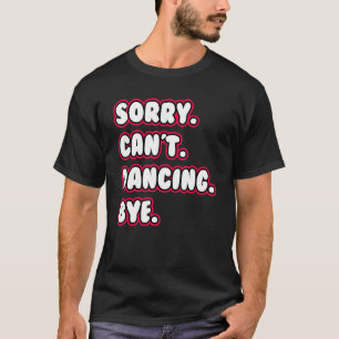 Dance Sorry kan niet dansen, danserend danseres T-shirt
