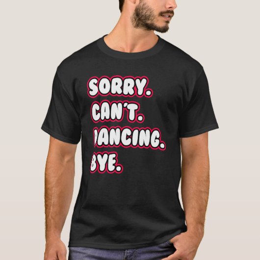 Dance Sorry kan niet dansen, danserend danseres T-shirt (Voorkant)