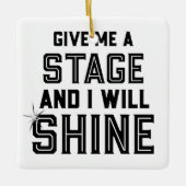 Dance Student Theater Gift geeft me een podium Keramisch Ornament (Voorkant)