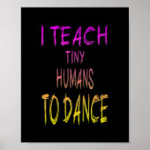 Dance Teacher Ik leer kleine Humans dansen Poster (Voorkant)
