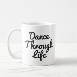 Dance Through Life Quote Dancer Gift Ballerina Koffiemok