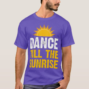 Dance Till The Sunrise RaveRaving EDM DJ Club T-shirt