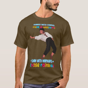 Dance with Fairies Chase Rainbows Cute Joke Novelt T-shirt