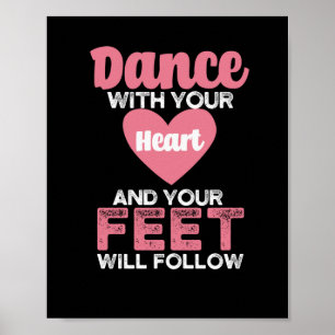 Dance with your heart and your feet will follow poster