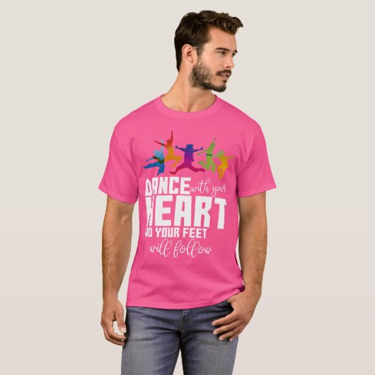 Dance With Your Heart And Your Feet Will Follow T-shirt (Voorkant volledig)