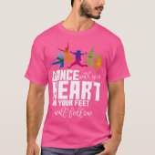 Dance With Your Heart And Your Feet Will Follow T-shirt (Voorkant)