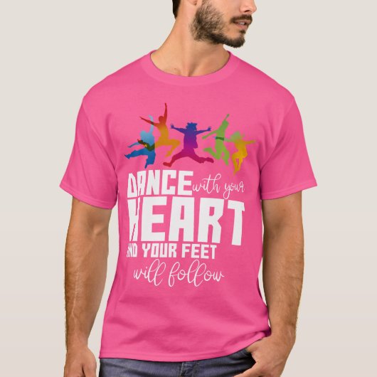 Dance With Your Heart And Your Feet Will Follow T-shirt (Voorkant)