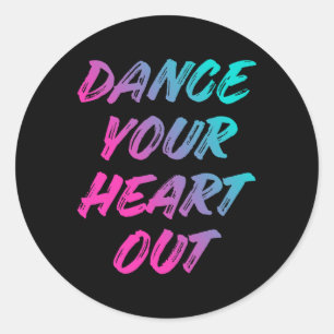 Dance Your Heart Out Funny Dancer Gifts Bo Ronde Sticker