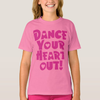 Dance Your Heart Out Girls T-Shirt