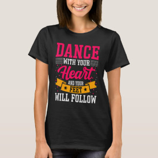 Dancer Dans met uw hart en uw gevoel zal volgen T-shirt