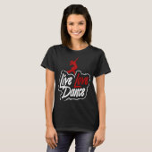 Dancer die live-liefdesdans zegt t-shirt (Voorkant volledig)
