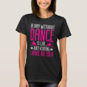 Dancer een dag zonder dans is net als Da's T-shirt (Voorkant)