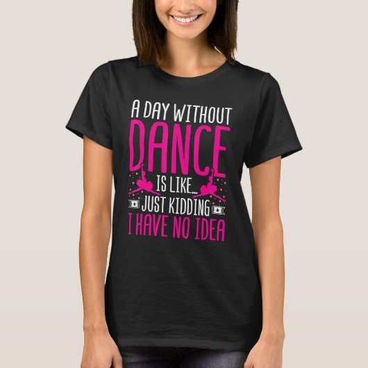 Dancer een dag zonder dans is net als Da's T-shirt (Voorkant)