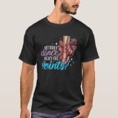 Dancing Dance School Ballet Without Dance What s T T-shirt (Voorkant)