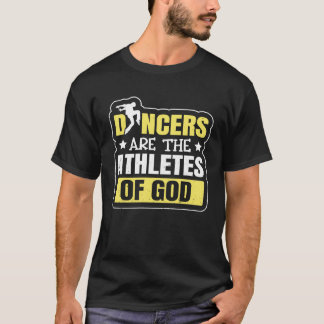Dancing Dancers Are The Athletes Of God T-shirt