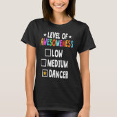 Dancing Level Of Awesomeness Low Medium Dancer T-shirt (Voorkant)
