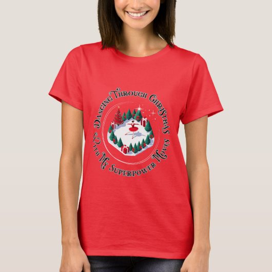 Dancing Through Christmas met Mijn Superpower Move T-shirt (Voorkant)
