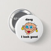 Dang, ik zie er goed uit ronde button 5,7 cm (Voorkant /achterkant)