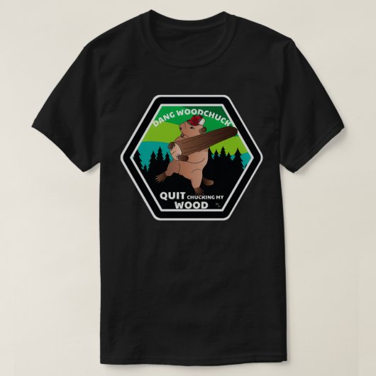 Dang Woodchuck Quit Chucking my Wood T-shirt (Design voorkant)