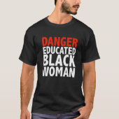 Danger Educate Black Woman Black is een prachtige  T-shirt (Voorkant)