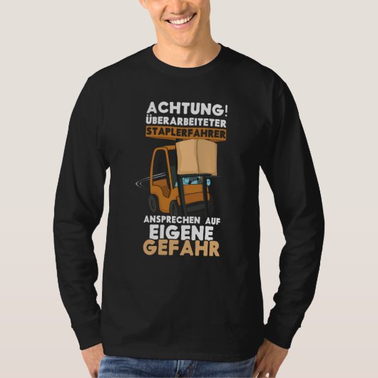 Danger Exhausted Forklift Driver Truck Forklift Op T-shirt (Voorkant)