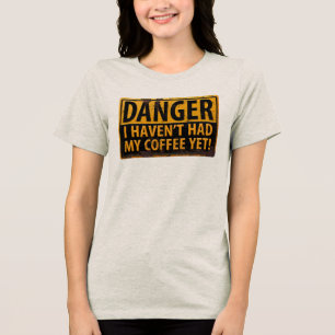 "DANGER, ik heb mijn koffie nog niet gehad!" Teken Tri-Blend Shirt